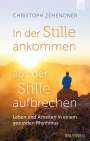 Christoph Zehendner: In der Stille ankommen - aus der Stille aufbrechen, Buch