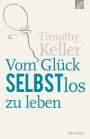 Timothy Keller: Vom Glück selbstlos zu leben, Buch