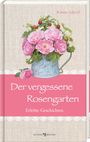 Renate Schoof. Der vergessene Rosengarten. Erlebte Geschichten. Ein blumiges Design mit rosa Rosen in einer Kanne.