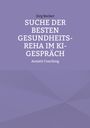 Jörg Becker: Suche der besten Gesundheits-REHA im KI-Gespräch, Buch