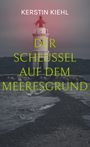 Kerstin Kiehl: Der Schlüssel auf dem Meeresgrund, Buch