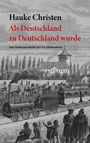 Hauke Christen: Als Deutschland zu Deutschland wurde, Buch