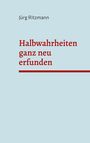 Jürg Ritzmann: Halbwahrheiten ganz neu erfunden, Buch