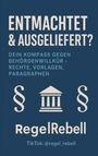 Regel Rebell: REGELREBELL - Ausgeliefert & Entmachtet, Buch