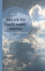 Bianka Mit K: Was ich Dir noch sagen möchte, Buch