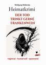 Wolfgang Wallenda: Heimatkrimi - Der Tod trinkt gerne Frankenwein, Buch