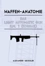 Alexander Geckeler: Waffen-Anatomie: Das Light Automatic Gun E.M. 1 (Korsak), Buch