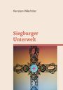 Kersten Wächtler: Siegburger Unterwelt, Buch