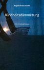 Regine Freischlader: Kindheitsdämmerung, Buch