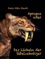 Dieter Albin Elendt: Apropos oder Das Lächeln der Säbelzahntiger, Buch