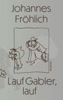 Johannes Fröhlich: Lauf Gabler, lauf, Buch
