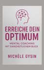"ERREICHE DEIN OPTIMUM. Mental Coaching mit ganzheitlichem Blick. Michèle Gysin." Logo: Kopf mit Netzstruktur.