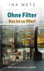 Ina Metz: Ohne Filter - Das ist so 90er!, Buch