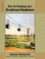 Gustav Dieterich: Die Erfindung der Drahtseilbahnen, Buch