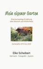 Elke Scheibert: Mein eigener Garten - Eine kurzweilige Erzählung über Wunsch und Wirklichkeit., Buch