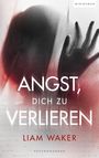 Liam Waker: Angst, dich zu verlieren, Buch