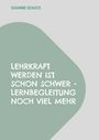 Susanne Schulte: Lehrkraft werden ist schon schwer - Lernbegleitung noch viel mehr, Buch