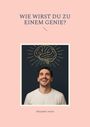 Alexander Armin: Wie wirst du zu einem Genie?, Buch
