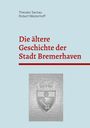 Theodor Sachau: Die ältere Geschichte der Stadt Bremerhaven, Buch