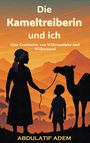Abdulatif Adem: Die Kameltreiberin und ich, Buch