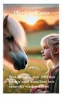 „Pferdegeflüster“ und „Was Kinder von Pferden lernen...“. Ein kleines Mädchen blickt einem weißen Pferd in die Augen.