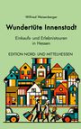 Wilfried Weisenberger: Wundertüte Innenstadt Einkaufs und Erlebnistouren in Hessen, Buch