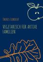 Theres Leboeuf: Vegetarisch für aktive Familien, Buch