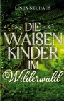 "Die Waisenkinder im Wilderwald, Linea Neuhaus" in großer Schrift auf einem grünen, dichten Waldhintergrund.