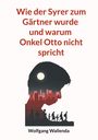 Titel: "Wie der Syrer zum Gärtner wurde und warum Onkel Otto nicht spricht." Unten: "Wolfgang Wallenda". Silhouette mit Stadtmotiv.