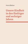 Text: "Horst Betten, Unsere Kindheit in den fünfziger und sechziger Jahren". Minimalistische Buchcover-Gestaltung.