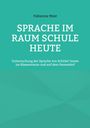 Fabienne Most: Sprache im Raum Schule heute, Buch