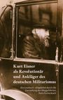 Kurt Eisner: Kurt Eisner als Revolutionär und Ankläger des deutschen Militarismus, Buch