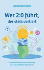 Dominik Horst: Wer 2:0 führt, der stets verliert, Buch