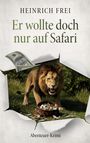 "Heinrich Frei. Er wollte doch nur auf Safari. Abenteuer-Krimi." Ein Löwe, Geldscheine und eine Tasche voller Geld.