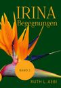 Ruth L. Aebi: Irina - Bestimmungen, Buch