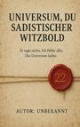 Unbekannt: Universum, du sadistischer Witzbold, Buch