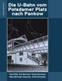 Paul Wittig: Die U-Bahn vom Potsdamer Platz nach Pankow, Buch