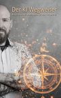 Marcus Wuest: Der KI Wegweiser, Buch