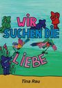 Tina Rau: Wir suchen die Liebe, Buch