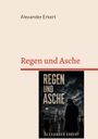 „Regen und Asche“ von Alexander Erkert. Ein düsteres Cover mit einer Gestalt im Regen an einem Hafen.