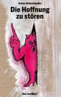 Anton Brüschweiler: Die Hoffnung zu stören, Buch