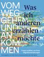 : Was ich anderen erzählen möchte vom Weggehen und Ankommen, Buch