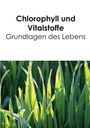 Birgit Acker: Chlorophyll und Vitalstoffe - Grundlagen des Lebens, Buch