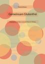 Yvonne Schwarz: Gemeinsam Glutenfrei, Buch