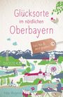 Katja Wegener: Glücksorte im nördlichen Oberbayern, Buch