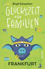 Birgit Schweitzer: Glückszeit für Familien - Frankfurt, Buch