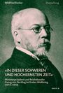 Winfried Becker, "IN DIESER SCHWEREN UND HOCHERNSTEN ZEIT", Georg von Hertling im Ersten Weltkrieg (1914–1919). Schwarz-weißes Porträt.