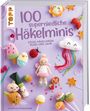 Doerthe Eisterlehner: 100 superniedliche Häkelminis, Buch