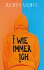 Judith Mohr: I wie immer ich, Buch