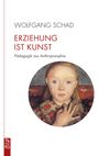 Wolfgang Schad: Erziehung ist Kunst, Buch